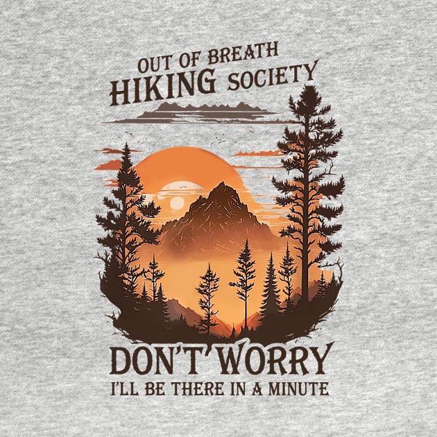 Out Of Breath Hiking Society Don't Worry I'll Be There Soon by unaffectedmoor